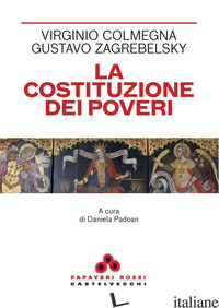 COSTITUZIONE DEI POVERI (LA) di COLMEGNA VIRGINIO; ZAGREBELSKY GUSTAVO; PADOAN D. (CUR.)