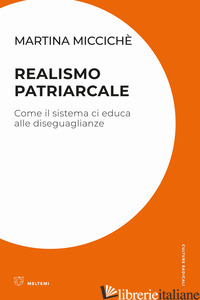 REALISMO PATRIARCALE. COME IL SISTEMA CI EDUCA ALLE DISEGUAGLIANZE di MICCICHE' MARTINA