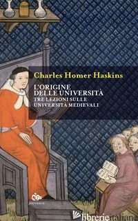 ORIGINE DELLE UNIVERSITA'. TRE LEZIONI SULLE UNIVERSITA' MEDIEVALI (L') di HASKINS CHARLES H.; TRAMONTANO F. (CUR.)