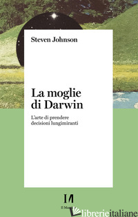 MOGLIE DI DARWIN. L'ARTE DI PRENDERE DECISIONI LUNGIMIRANTI (LA) - JOHNSON STEVEN