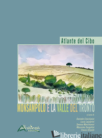 ATLANTE DEL CIBO. MONSAMPOLO E LA VALLE DEL TRONTO - CINCIRIPINI D. (CUR.); LAZZARINI L. (CUR.); MARCHIONNI S. (CUR.); SARGOLINI M. (