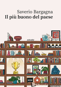 PIU' BUONO DEL PAESE (IL) di BARGAGNA SAVERIO