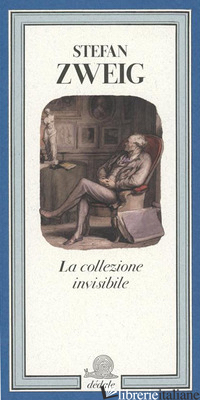 COLLEZIONE INVISIBILE. EDIZ. ILLUSTRATA (LA) di ZWEIG STEFAN; GLORIEUX G. (CUR.); LAGO P. C. D. (CUR.)