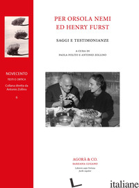 PER ORSOLA NEMI ED HENRY FURST. SAGGI E TESTIMONIANZE - POLITO P. (CUR.); ZOLLINO A. (CUR.)