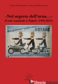 «NEL SEGRETO DELL'URNA...» IL VOTO COMUNALE A NAPOLI (1946-2021) - D'AGOSTINO GUIDO; MAURIELLO VINCENZO