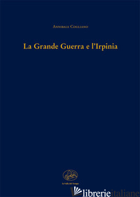 GRANDE GUERRA E L'IRPINIA (LA) - COGLIANO ANNIBALE
