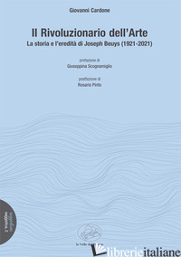 RIVOLUZIONARIO DELL'ARTE. LA STORIA E L'EREDITA' DI JOSEPH BEUYS (1921-2021) (IL - CARDONE GIOVANNI