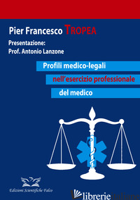 PROFILI MEDICO-LEGALI NELL'ESERCIZIO PROFESSIONALE DEL MEDICO - TROPEA PIER FRANCESCO