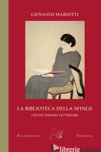 BIBLIOTECA DELLA SFINGE. CENTO ENIGMI LETTERARI. EDIZ. BILINGUE (LA) - MARIOTTI GIOVANNI