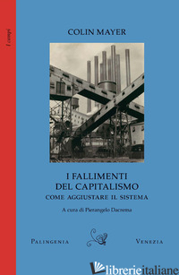 FALLIMENTI DEL CAPITALISMO. COME AGGIUSTARE IL SISTEMA (I) di MAYER COLIN; DACREMA P. (CUR.)