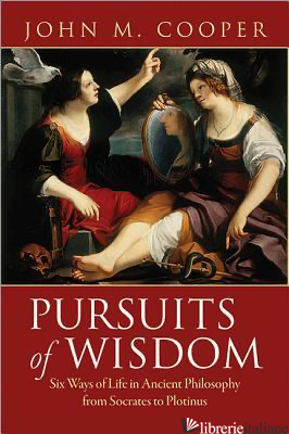 PURSUITS OF WISDOM SIX WAYS OF LIFE IN ANCIENT PHILOSOPHY - COOPER JOHN