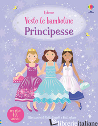 PRINCIPESSE. VESTO LE BAMBOLINE. CON ADESIVI. EDIZ. A COLORI - WATT FIONA