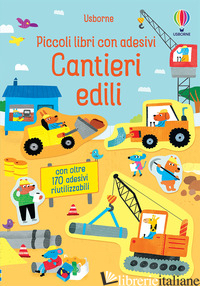 CANTIERI EDILI. PICCOLI LIBRI CON ADESIVI. EDIZ. A COLORI - BINGHAM JANE