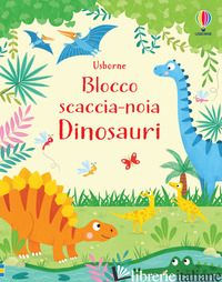 DINOSAURI. BLOCCO SCACCIA-NOIA. EDIZ. A COLORI - ROBSON KIRSTEEN