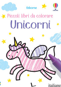 UNICORNI. PICCOLI LIBRI DA COLORARE. EDIZ. ILLUSTRATA - OLDHAM MATTHEW