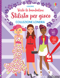 COLLEZIONE LONDRA. STILISTA PER GIOCO. VESTO LE BAMBOLINE. CON ADESIVI. EDIZ. A  - AA.VV.