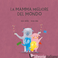 MAMMA MIGLIORE DEL MONDO. EDIZ. A COLORI (LA) - ORDONEZ CORRAL