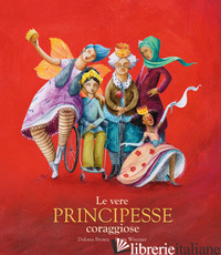 VERE PRINCIPESSE CORAGGIOSE (LE) - BROWN DOLORES; WIMMER SONJA