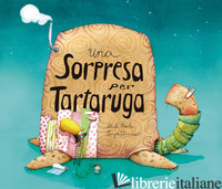 SORPRESA PER TARTARUGA. EDIZ. A COLORI (UNA) - MERLAN PAULA