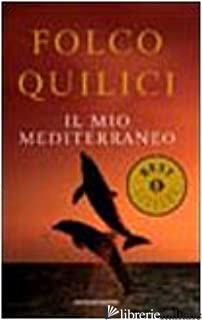 MIO MEDITERRANEO (IL) - QUILICI FOLCO