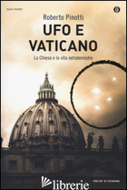 UFO E VATICANO. LA CHIESA E LA VITA EXTRATERRESTRE di PINOTTI ROBERTO