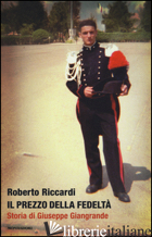 PREZZO DELLA FEDELTA'. STORIA DI GIUSEPPE GIANGRANDE (IL) - RICCARDI ROBERTO