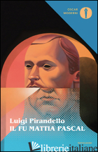 FU MATTIA PASCAL (IL) - PIRANDELLO LUIGI