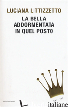 BELLA ADDORMENTATA IN QUEL POSTO (LA) - LITTIZZETTO LUCIANA