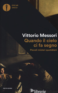 QUANDO IL CIELO CI FA SEGNO. PICCOLI MISTERI QUOTIDIANI - MESSORI VITTORIO