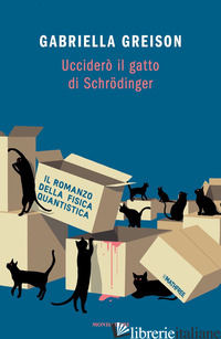UCCIDERO' IL GATTO DI SCHRODINGER di GREISON GABRIELLA