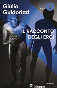 RACCONTO DEGLI EROI (IL) - GUIDORIZZI GIULIO