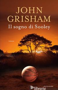 SOGNO DI SOOLEY (IL) di GRISHAM JOHN