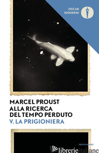 ALLA RICERCA DEL TEMPO PERDUTO. VOL. 5: LA PRIGIONIERA - PROUST MARCEL