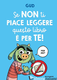 SE NON TI PIACE LEGGERE QUESTO LIBRO E' PER TE! - GUD
