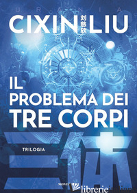 PROBLEMA DEI TRE CORPI. TRILOGIA (IL) - LIU CIXIN