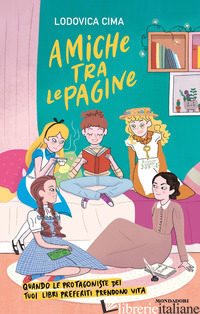AMICHE TRA LE PAGINE. QUANDO LE PROTAGONISTE DEI TUOI LIBRI PREFERITI PRENDONO V - CIMA LODOVICA