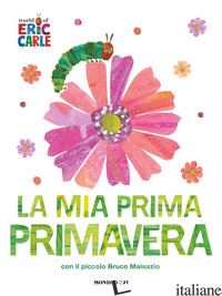 MIA PRIMA PRIMAVERA CON IL PICCOLO BRUCO MAISAZIO. EDIZ. A COLORI (LA) - CARLE ERIC
