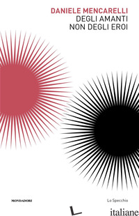 DEGLI AMANTI NON DEGLI EROI