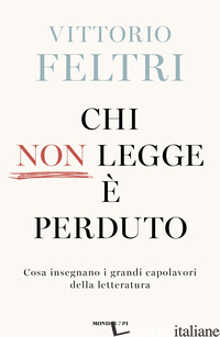 CHI NON LEGGE E' PERDUTO. COSA INSEGNANO I GRANDI CAPOLAVORI DELLA LETTERATURA