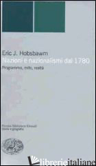 NAZIONI E NAZIONALISMI. PROGRAMMA, MITO, REALTA' - HOBSBAWM ERIC J.