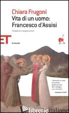 VITA DI UN UOMO: FRANCESCO D'ASSISI - FRUGONI CHIARA