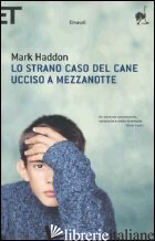 STRANO CASO DEL CANE UCCISO A MEZZANOTTE (LO) - HADDON MARK