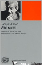 ALTRI SCRITTI di LACAN JACQUES; DI CIACCIA A. (CUR.)