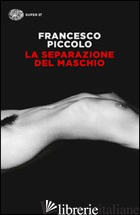 SEPARAZIONE DEL MASCHIO (LA) - PICCOLO FRANCESCO