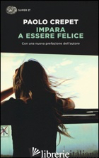 IMPARA A ESSERE FELICE di CREPET PAOLO