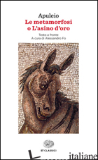 METAMORFOSI O L'ASINO D'ORO. TESTO LATINO A FRONTE (LE) di APULEIO