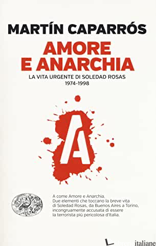 AMORE E ANARCHIA. LA VITA URGENTE DI SOLEDAD ROSAS 1974-1998 - CAPARROS MARTIN