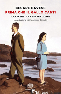 PRIMA CHE IL GALLO CANTI: IL CARCERE-LA CASA IN COLLINA - PAVESE CESARE