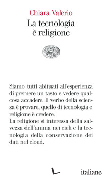 TECNOLOGIA E' RELIGIONE (LA) - VALERIO CHIARA