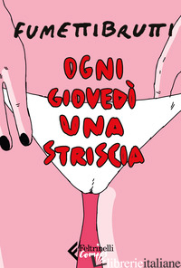 OGNI GIOVEDI' UNA STRISCIA - FUMETTIBRUTTI
